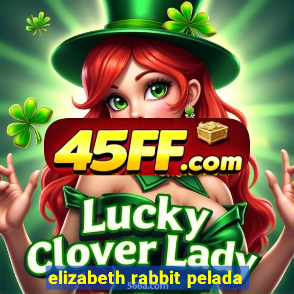 elizabeth rabbit pelada